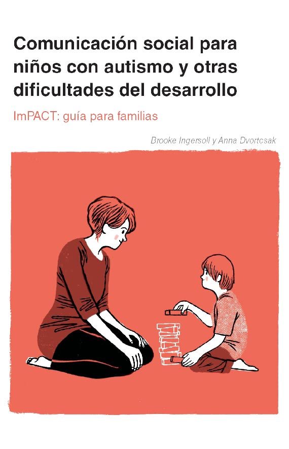 Comunicación social para niños con autismo y otras dificultades del desarrollo. ImPACT: guía para familias